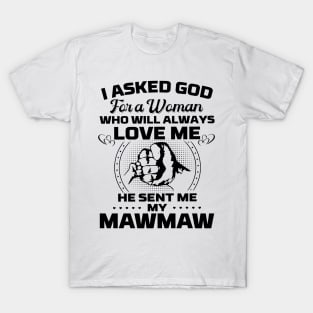 I Asked God For A Woman Who Love Me He Sent Me My Mawmaw T-Shirt